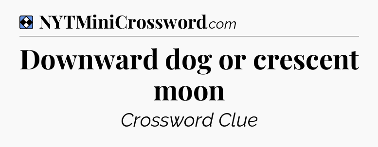 Solution: Downward dog or crescent moon - NYT Mini Crossword