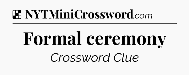 Solution: Formal ceremony - NYT Crossword