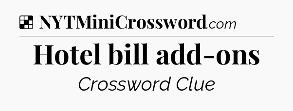 Solution: Hotel bill add-ons - NYT Crossword