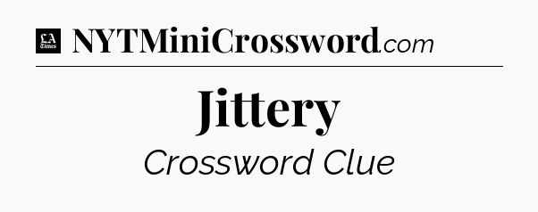 Jittery - LA Times Crossword