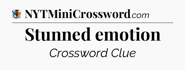 Stunned emotion Crossword Clue