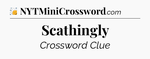 Scathingly - 7 Little Words