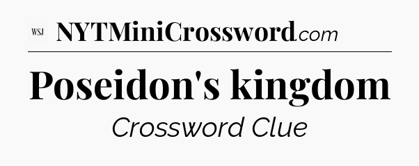 Poseidon's kingdom - WSJ Crossword