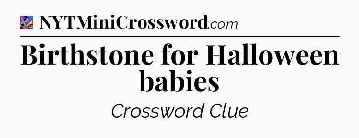 Birthstone for Halloween babies Crossword Clue