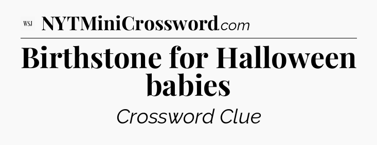 Birthstone for Halloween babies - WSJ Crossword