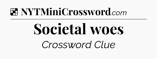 Solution: Societal woes - NYT Crossword