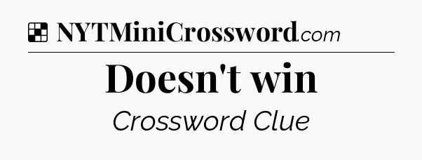 Solution: Doesn't win - NYT Crossword