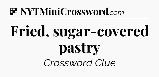 Solution: Fried, sugar-covered pastry - NYT Crossword