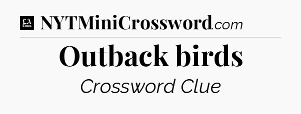 Outback birds - LA Times Crossword