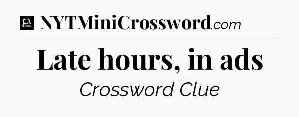 Late hours, in ads - LA Times Crossword