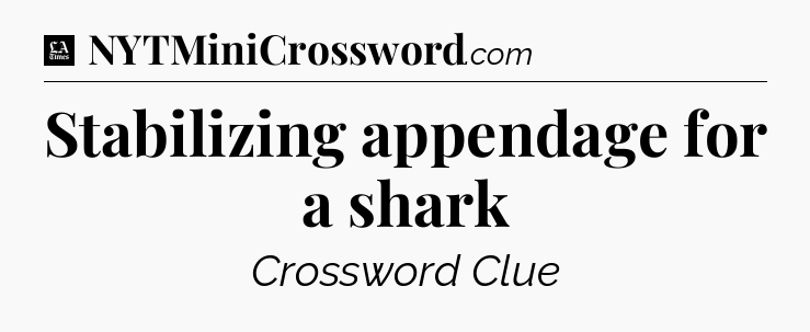 Stabilizing appendage for a shark - LA Times Crossword