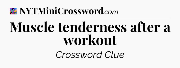 Muscle tenderness after a workout Crossword Clue