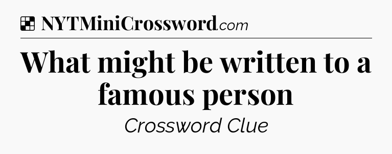 Solution: What might be written to a famous person - NYT Crossword