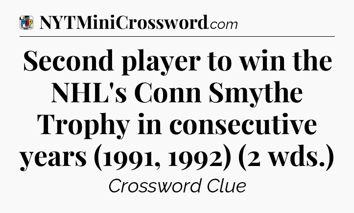 Second player to win the NHL's Conn Smythe Trophy in consecutive years (1991, 1992) (2 wds.) Crossword Clue