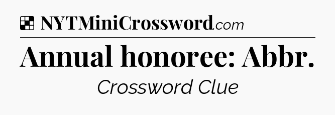 Solution: Annual honoree: Abbr - NYT Crossword