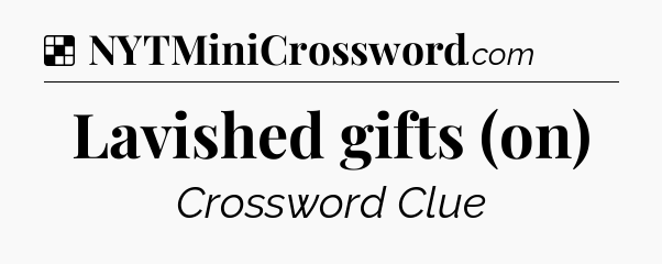 Solution: Lavished gifts (on) - NYT Crossword
