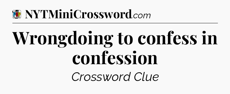 Wrongdoing to confess in confession Crossword Clue