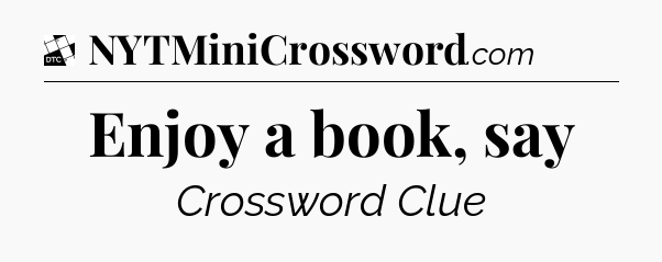 Enjoy a book, say - Daily Themed Classic Crossword