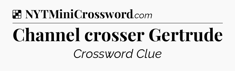Solution: Channel crosser Gertrude - NYT Crossword