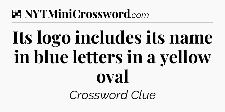 Solution: Its logo includes its name in blue letters in a yellow oval - NYT Crossword