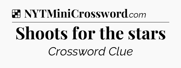 Shoots for the stars NYT Crossword