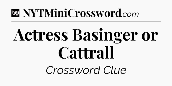 Actress Basinger or Cattrall Crossword Clue