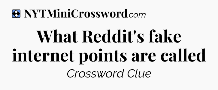 Solution: What Reddit's fake internet points are called - NYT Mini Crossword