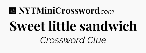 Sweet little sandwich - LA Times Crossword
