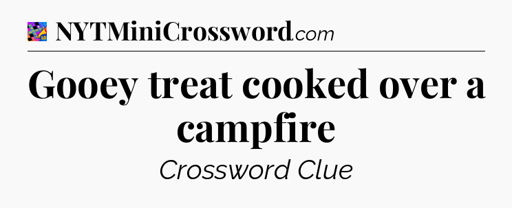 Gooey treat cooked over a campfire Crossword Clue