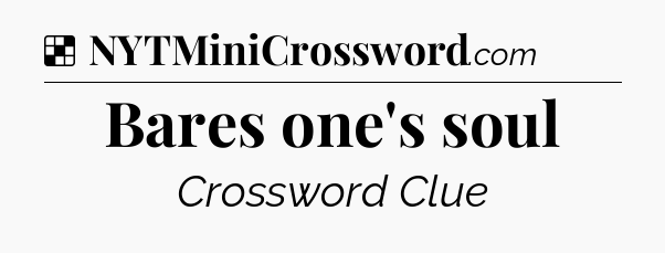 Solution: Bares one's soul - NYT Crossword