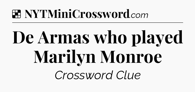 Solution: De Armas who played Marilyn Monroe - NYT Crossword