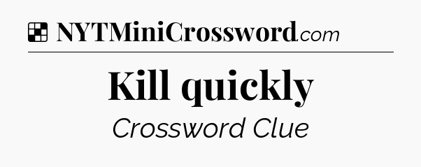 Solution: Kill quickly - NYT Crossword