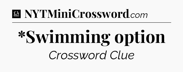 *Swimming option - LA Times Crossword