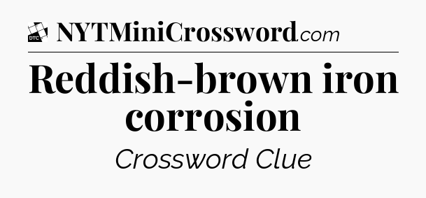 Reddish-brown iron corrosion - Daily Themed Classic Crossword