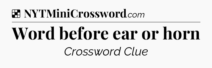 Solution: Word before ear or horn - NYT Crossword