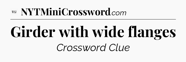 Girder with wide flanges - WSJ Crossword