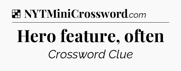 Solution: Hero feature, often - NYT Crossword