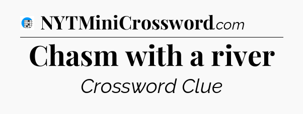 Chasm with a river Crossword Clue