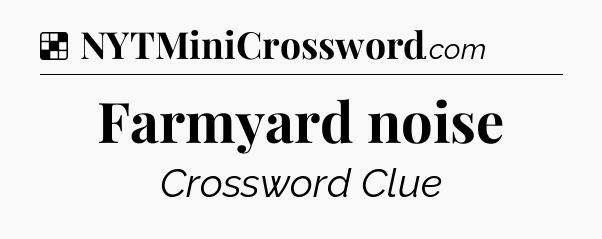 Solution: Farmyard noise - NYT Crossword