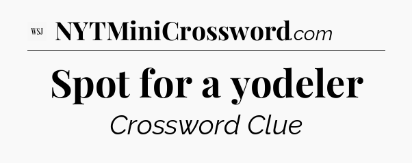 Spot for a yodeler - WSJ Crossword