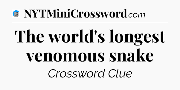 The world's longest venomous snake Crossword Clue