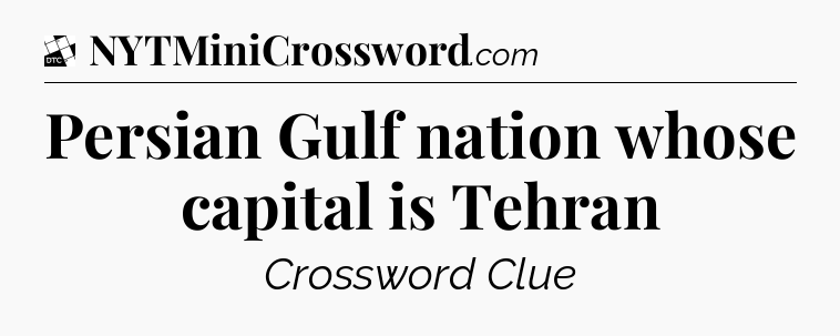 Persian Gulf nation whose capital is Tehran - Daily Themed Classic Crossword