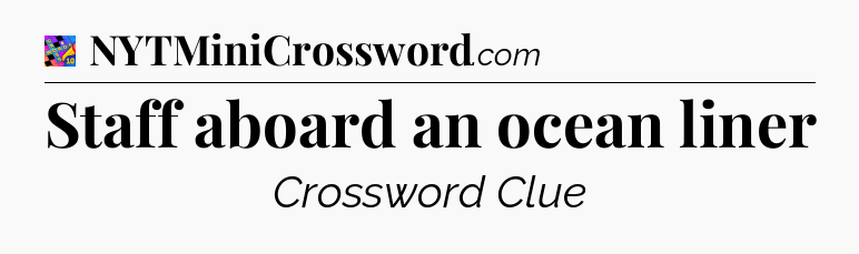 Staff aboard an ocean liner Crossword Clue