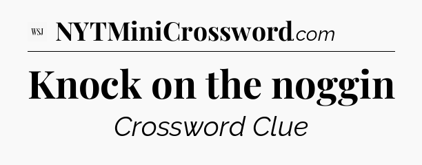 Knock on the noggin - WSJ Crossword