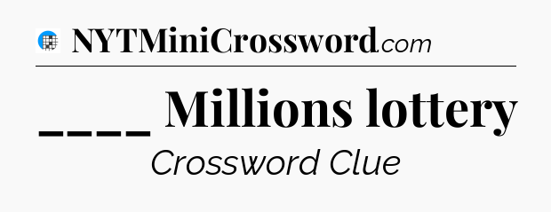 ____ Millions lottery Crossword Clue
