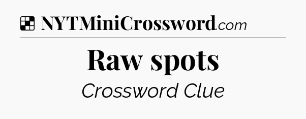 Solution: Raw spots - NYT Crossword