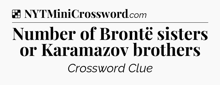 Solution: Number of Brontë sisters or Karamazov brothers - NYT Crossword