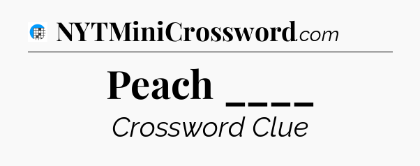 Peach ____ Crossword Clue