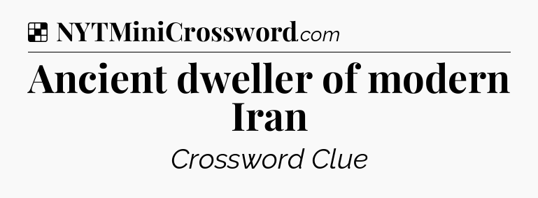 Solution: Ancient dweller of modern Iran - NYT Crossword