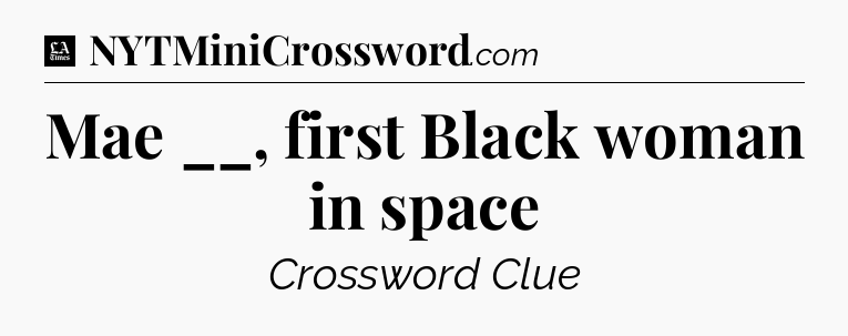 Mae __, first Black woman in space - LA Times Crossword